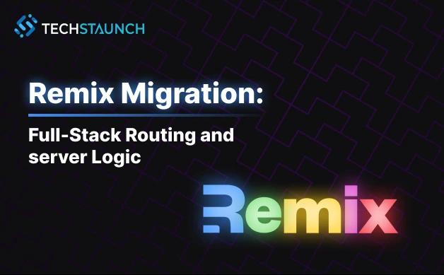 Remix Migration: Full-Stack Routing and Server Logic